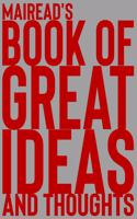 Mairead's Book of Great Ideas and Thoughts: 150 Page Dotted Grid and individually numbered page Notebook with Colour Softcover design. Book format: 6 x 9 in