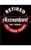 Retired Accountant No I Won't Do Your Taxes: Cute & Funny Retired Accountant No I Won't Do Your Taxes Blank Sketchbook to Draw and Paint (110 Empty Pages, 8.5" x 11")