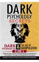 Dark Psychology Secrets: Dark Psychology 101 & The Art Of Manipulation 2 In 1: Discover How a Person is Manipulating You and How You Can Handle it Through the Persuasion Tec