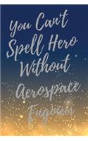 You Can't Spell Hero Without Aerospace Engineer