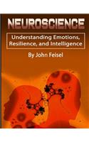 Neuroscience: Understanding Emotions, Resilience, and Intelligence
