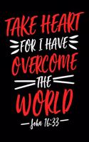 Take Heart for i have Overcome the World