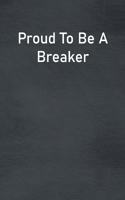 Proud To Be A Breaker
