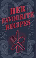 Her Favourite Recipes - Add Your Own Recipe Book: Ladies Favorite Recipe Book