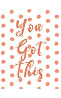 You Got This: Pink Polka Dots Notebook with Inspirational Motivation Quote Cover College Ruled Lined Letter Size (8.5 X 11) Large Composition Book Journal Soft Co