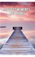 Collect Moments Not Things: Motivational Journal - 120-Page College-Ruled Travel Notebook - 6 X 9 Perfect Bound Softcover(Travel Journals)