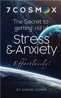 7cosmox: The Secret to Getting Rid of Stress & Anxiety Effortlessly!: The Secret to Getting Rid of Stress & Anxiety Effortlessly!