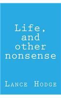 Life, and Other Nonsense