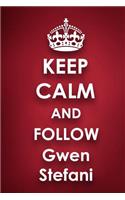Keep Calm and Follow Gwen Stefani