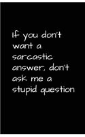 If You Don't Want A Sarcastic Answer