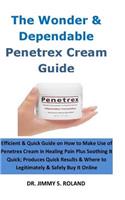 The Wonder & Dependable Penetrex Cream Guide: Efficient & Quick Guide on How to Make Use of Penetrex Cream in Healing Pain Plus Soothing It Quick; Produces Quick Results & Where to Legitimately 