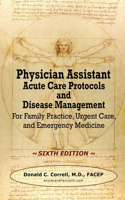 Physician Assistant Acute Care Protocols and Disease Management - SIXTH EDITION