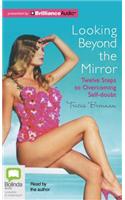 Looking Beyond the Mirror: Twelve Steps to Overcoming Self-doubt