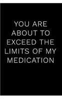 You Are about to Exceed the Limits of My Medication
