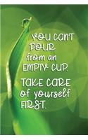 You Can't Pour from an Empty Cup. Take Care of Yourself First