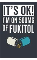 It's Ok! I'm on 500mg of Fukitol