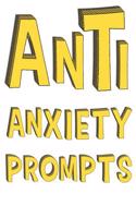 Anti Anxiety Prompts: A Guided Writing Prompt Journal with 100 Positive Prompts to Find Inner Peace and Get Rid of Anxiety and Depression