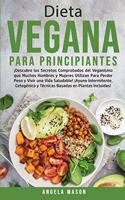 Dieta Vegana Para Principiantes: ¡Descubre los Secretos Comprobados del Veganismo que Muchos Hombres y Mujeres Utilizan para Perder Peso y Vivir una Vida Saludable! ¡Ayuno Intermite