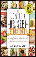 The Complete Dr. Sebi Cookbook: Essential Guide with 150+ Alkaline Plant-Based Recipes for Newbies - A Yummy Food List to Keep Your Belly Happy and Restore Immune System(1 Dr. Sebi Remedies Book)