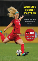 WOMEN'S SOCCER PLAYERS - Premium Photo Book With High Resolution Pictures - Highest Quality Images