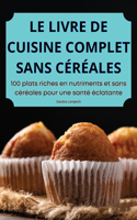 Livre de Cuisine Complet Sans Céréales