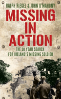Missing in Action: The 50 Year Search for Ireland's Lost Soldier: The 50 Year Search for Ireland's Lost Soldier