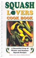 Squash Lovers Cookbook: A Bountiful Crop of Winter and Summer Squash Recipes