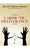 Labor Til' Deliverance