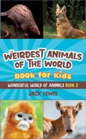 Weirdest Animals of the World Book for Kids: Surprising photos and weird facts about the strangest animals on the planet!