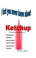 Bw I Bet You Never Knew about Ketchup