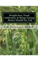 Weight-loss, Food Addiction, & Binge Eating ~ Better Health for Life: What’s fact? What’s crap? What works? (Draft B&W)