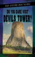 Do You Dare Visit Devils Tower?