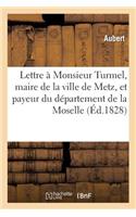 Lettre À Monsieur Turmel, Maire de la Ville de Metz, Et Payeur Du Département de la Moselle