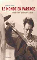 Le monde en partage, itineraires d'Albert Camus