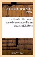 Blonde Et La Brune, Comédie En Vaudeville, En Un Acte