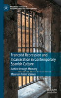 Francoist Repression and Incarceration in Contemporary Spanish Culture