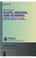 Plots, Designs, and Schemes: American Conspiracy Theories from the Puritans to the Present(33 Linguae & Litterae)