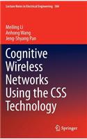 Cognitive Wireless Networks Using the CSS Technology