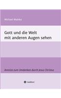 Gott und die Welt mit anderen Augen sehen: Anreize zum Umdenken durch Jesus Christus