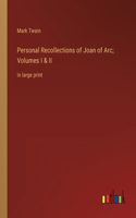 Personal Recollections of Joan of Arc; Volumes I & II: in large print
