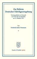 Zur Reform Deutscher Fabrikgesetzgebung: Vortrag Gehalten Zu Eisenach Im Verein Fur Socialpolitik Am 12. Oktober 1873