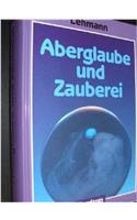 Aberglaube Und Zauberei Von Den Alttesten Zeiten Bis in Die Gegenwart