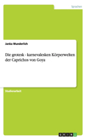 grotesk - karnevalesken Körperwelten der Caprichos von Goya