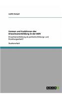 Formen und Funktionen der Erwachsenenbildung in der DDR: Erwachsenenbildung als politische Bildungs- und Erziehungsarbeit?(German)