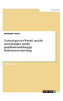 Technologischer Wandel und die Auswirkungen auf die qualifikationsabhängige Einkommensverteilung