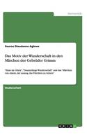 Motiv der Wanderschaft in den Märchen der Gebrüder Grimm: Hans im Glück, Daumerlings Wanderschaft und das Märchen von einem, der auszog, das Fürchten zu lernen