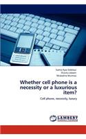 Whether cell phone is a necessity or a luxurious item?