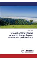 Impact of Knowledge oriented leadership on innovation performance