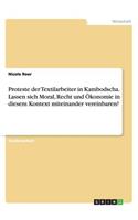 Proteste der Textilarbeiter in Kambodscha. Lassen sich Moral, Recht und Ökonomie in diesem Kontext miteinander vereinbaren?: (German)