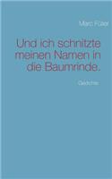 Und ich schnitzte meinen Namen in die Baumrinde.